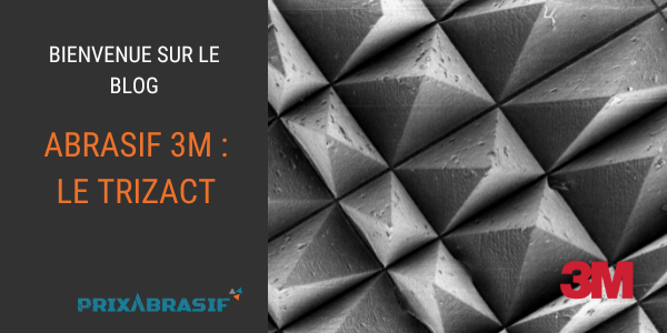 Abrasifs 3M - Qu'est-ce que le Trizact ?