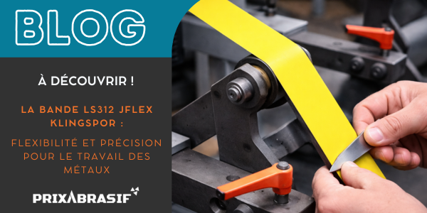 La bande LS312 JFlex Klingspor, qui combine flexibilité et précision dans le travail des métaux